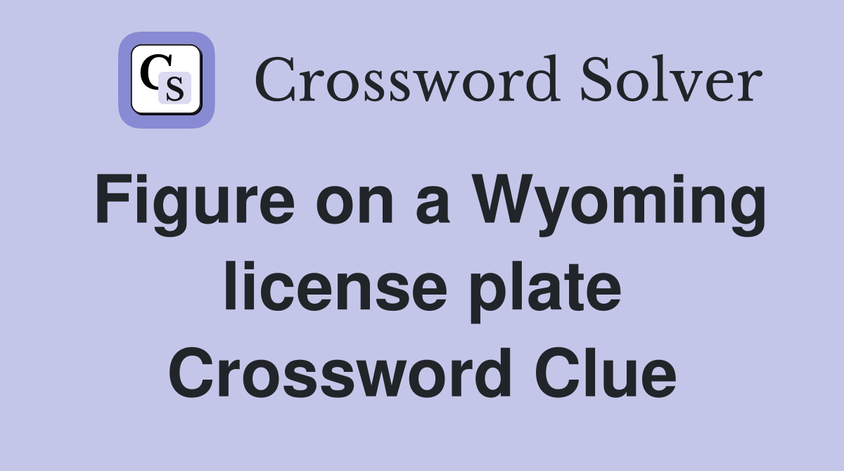 Figure on a wyoming license plate crossword clue answers crossword